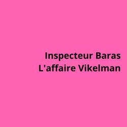 Inspecteur Baras, l'affaire Vikelman