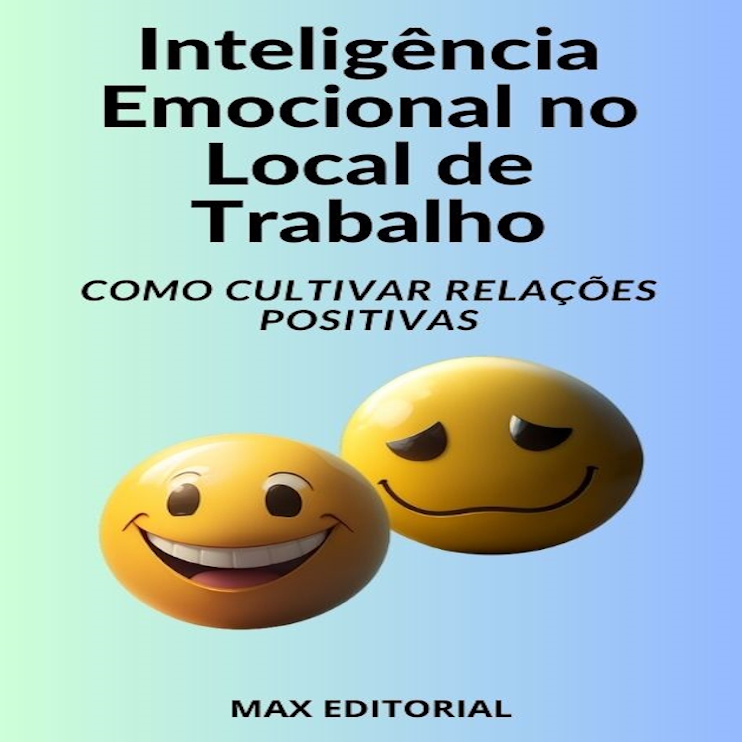 Inteligência Emocional no Local de Trabalho Como Cultivar Relações Positivas