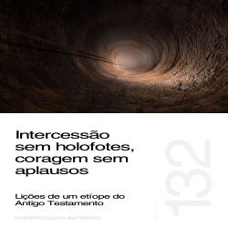 Intercessão sem holofotes, coragem sem aplausos: Lições de um etíope do Antigo Testamento - Sermão 132