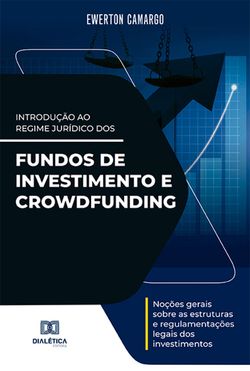 Introdução ao Regime Jurídico dos Fundos de Investimento e Crowdfunding
