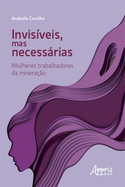 Invisíveis, mas Necessárias: Mulheres Trabalhadoras da Mineração