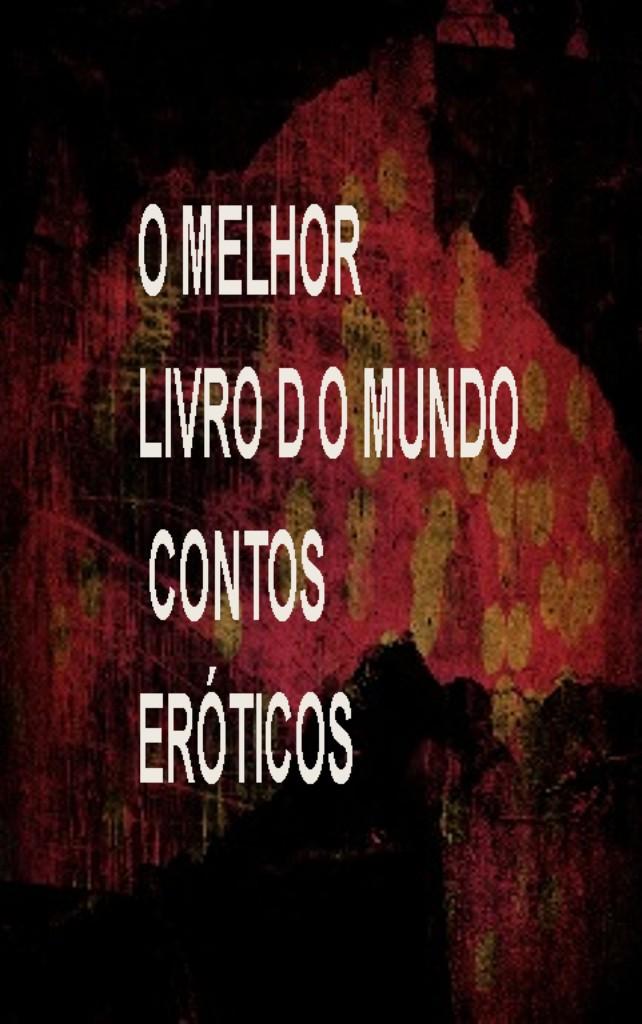 O melhor livro do mundo de contos eróticos! ERÓTICO