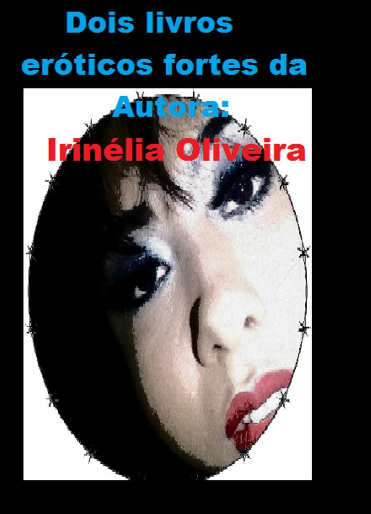 Dois livros eróticos fortes da autora Irinélia Oliveira