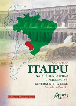 Itaipu na Política Externa Brasileira dos Governos Lula-Lugo: Embates e Desafios