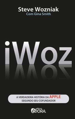 iWoz - A verdadeira história da Apple segundo seu cofundador