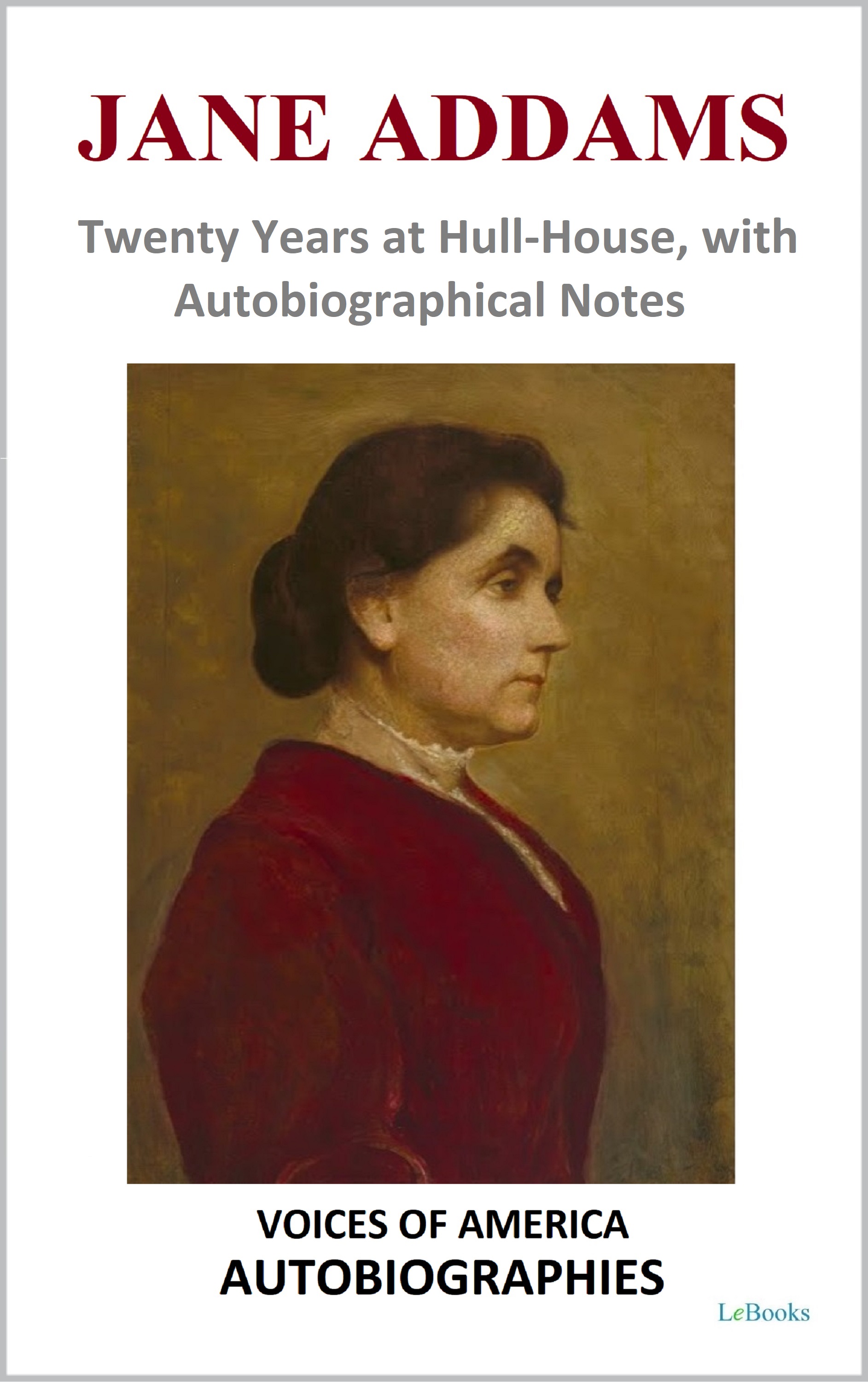 Jane Addams - Twenty Years at Hull-House, with Autobiographical Notes