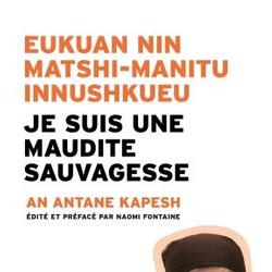 Je suis une maudite Sauvagesse Eukuan nin matshi-manitu innushkueu