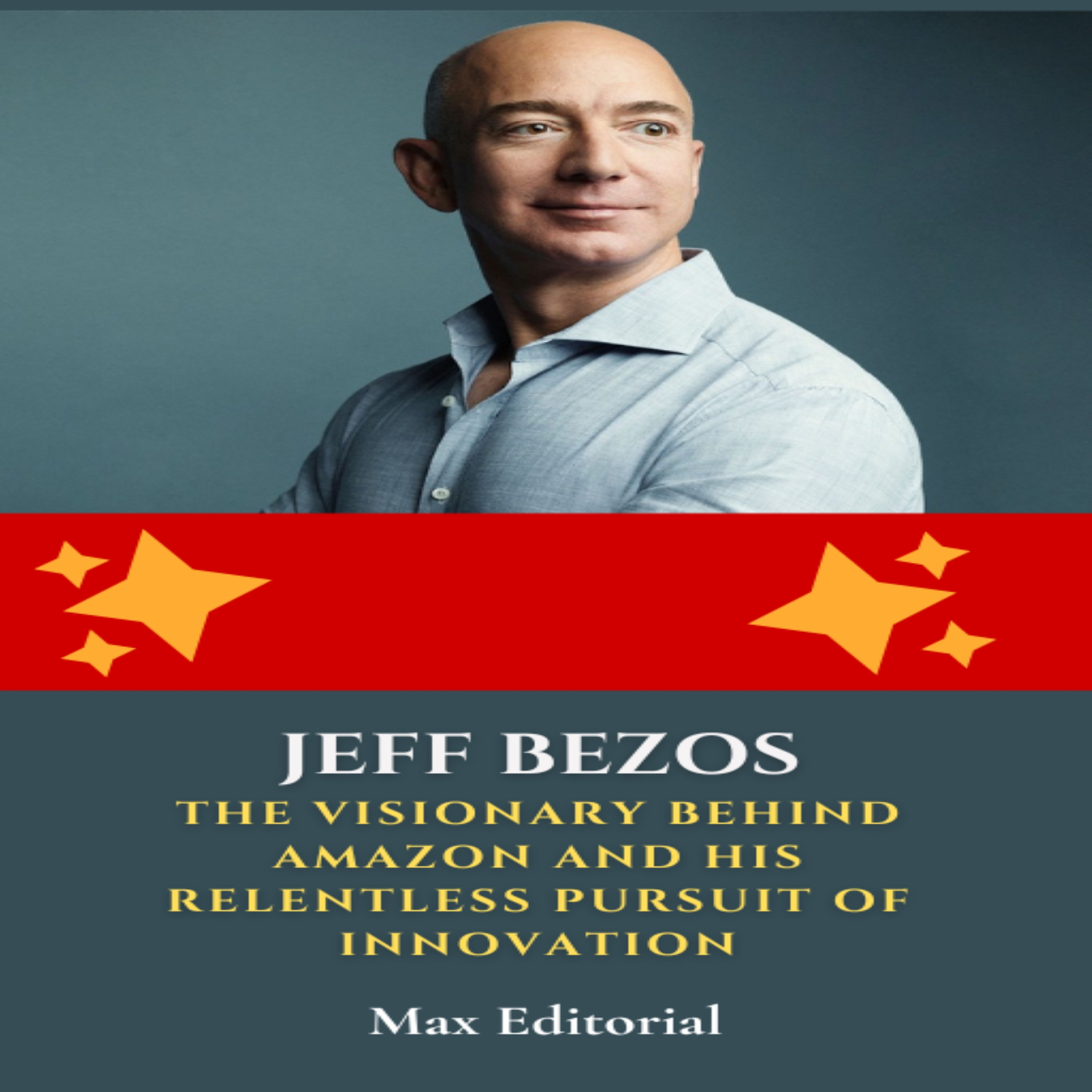 Jeff Bezos: The Visionary Behind Amazon and His Relentless Pursuit of Innovation