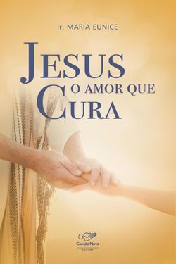 Jesus, o amor que cura