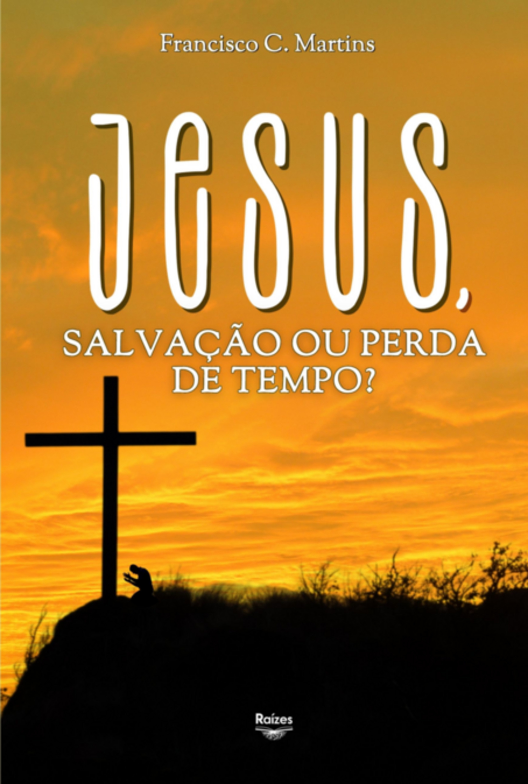 Jesus, Salvação Ou Perda De Tempo?