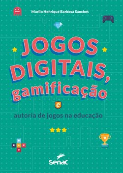 Jogos digitais, gamificação e autoria de jogos na educação