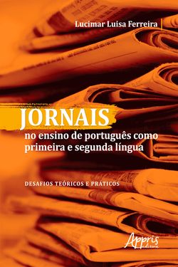 Jornais no Ensino de Português como Primeira e Segunda Língua: Desafios Teóricos e Práticos