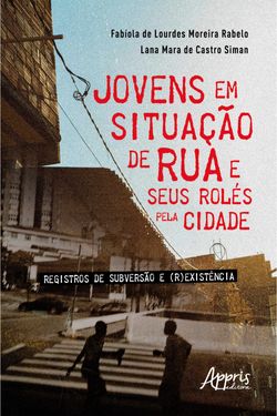 Jovens em Situação de Rua e Seus Rolés pela Cidade: Registros de Subversão e (R)existência