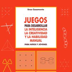 Juegos para desarrollar la inteligencia la creatividad y la habilidad manual para niños y jóvenes