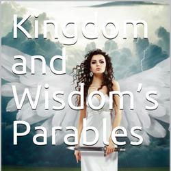 Kingdom and Wisdom’s Parables