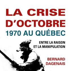 La crise d’Octobre 1970 au Québec. Entre la raison et la manipulation. Format de poche