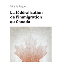 La fédéralisation de l'immigration au Canada