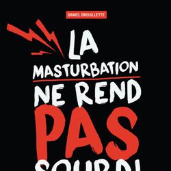 La masturbation ne rend pas sourd!