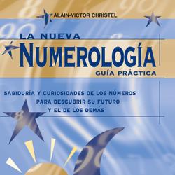 La nueva numerología: Guía Práctica. Sabiduría y curiosidades de los números para descubrir su futuro y el de los demas