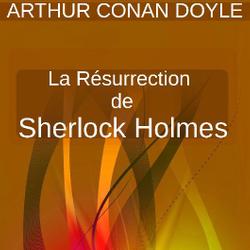 LA RÉSURRECTION DE SHERLOCK HOLMES