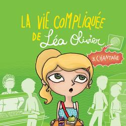 La vie compliquée de Léa Olivier 03: Chantage