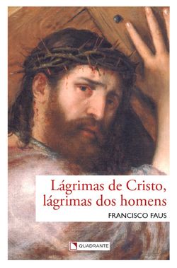 Lágrimas de Cristo, lágrimas dos homens