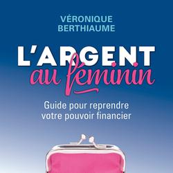 L'argent au féminin : Guide pour reprendre votre pouvoir financier