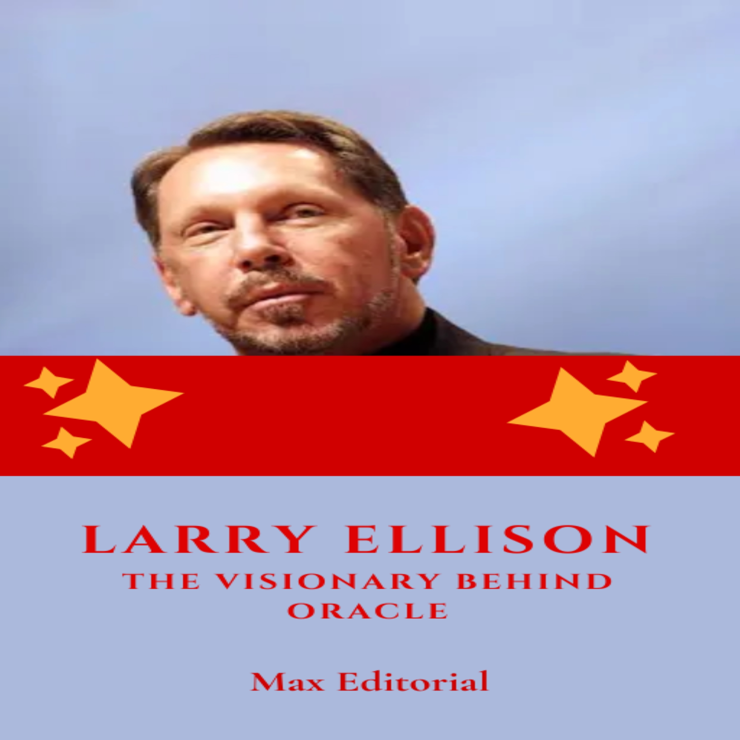 Larry Ellison: The Visionary Behind Oracle