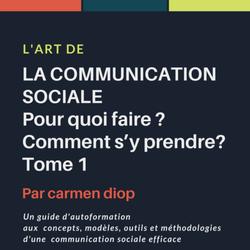 L’ART DE LA COMMUNICATION SOCIALE. Pour quoi faire ? Comment s’y prendre?