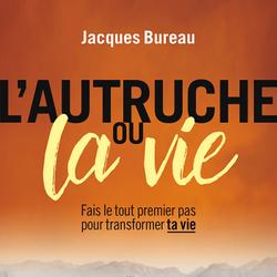 L'Autruche ou la vie : Fais le tout premier pas pour transformer ta vie