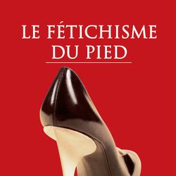 Le Fétichisme du pied