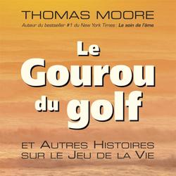 Le Gouru du golf et Autres Histoires sur le Jeu de la Vie