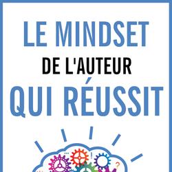 Le mindset de l'auteur qui réussit