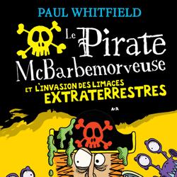 Le pirate McBarbemorveuse et l’invasion des limaces extraterrestres