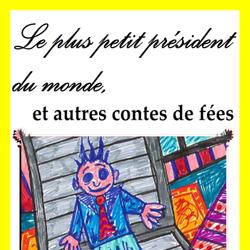 Le plus petit président du monde, et autres contes de fées