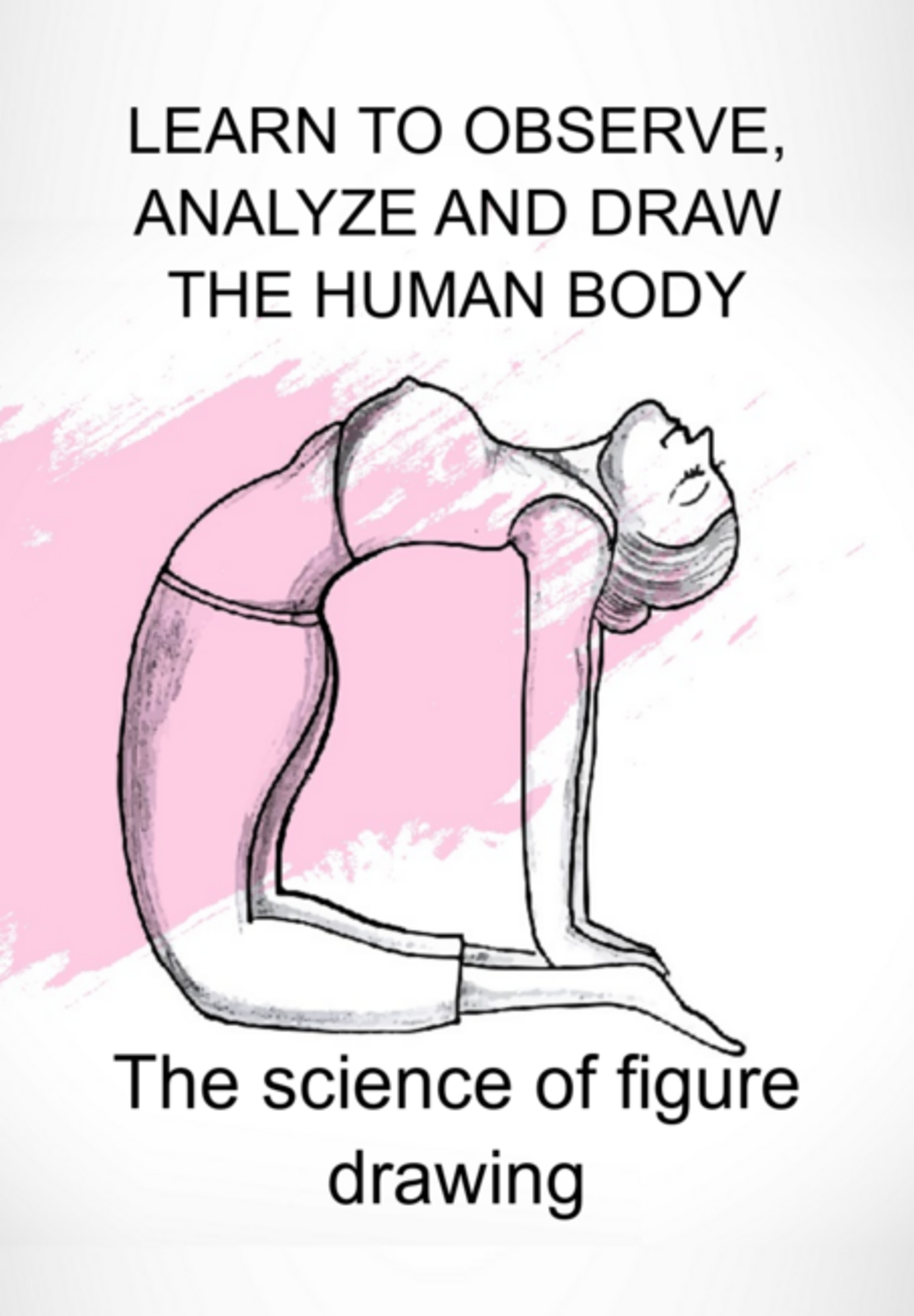 Learn To Observe, Analyze And Draw The Human Body