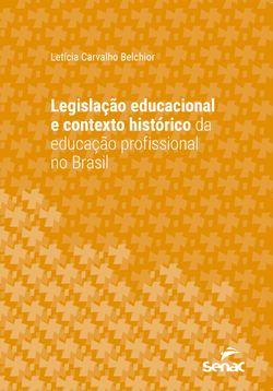 Legislação educacional e contexto histórico da educação profissional no Brasil