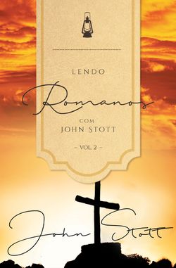 Lendo Romanos com John Stott - Vol. 2 