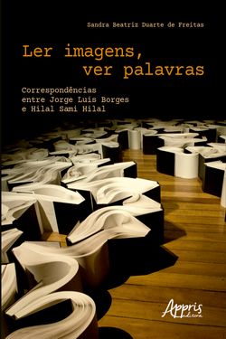 Ler Imagens, Ver Palavras Correspondências entre Jorge Luis Borges e Hilal Sami Hilal