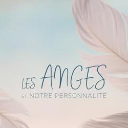 Les anges et notre personnalité