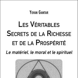 Les Véritables Secrets de la Richesse et de la Prospérité