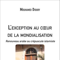 L'exception au cœur de la mondialisation : Renouveau arabe ou crépuscule islamiste