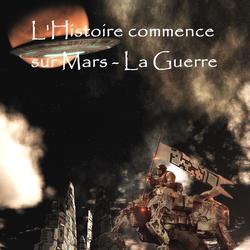 L’Histoire commence sur Mars - La Guerre
