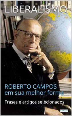 LIBERALISMO: Roberto Campos em sua melhor forma