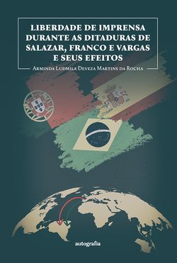 Liberdade de imprensa durante as ditaduras de Salazar, Franco e Vargas e seus efeitos