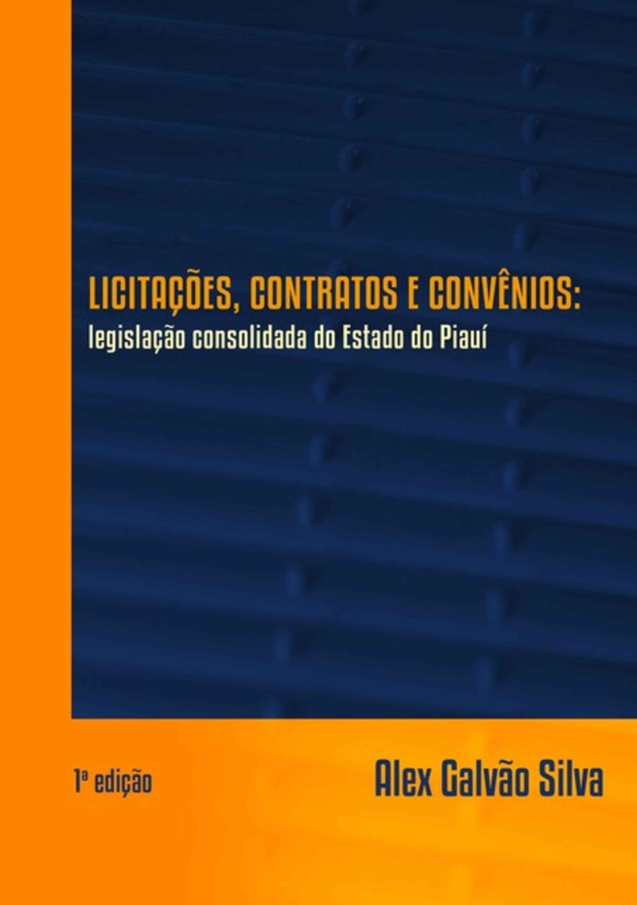 Licitações, Contratos E Convênios: Legislação Consolidada Do Estado Do Piauí