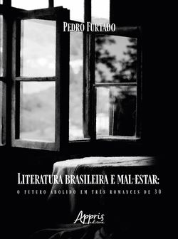 Literatura Brasileira e Mal-Estar: O Futuro Abolido em Três Romances de 30