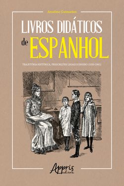 Livros Didáticos de Espanhol: Trajetória Histórica, Prescrições Legais e Ensino (1920-1961)