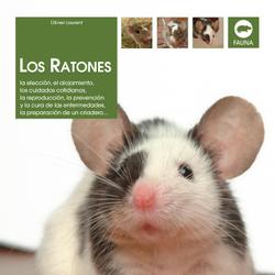 Los ratones: La elección, el alojamiento, los cuidados cotidianos, la reproducción, la prevención y la cura de las enfermedades, la preparación de un criadero…