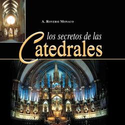 Los secretos de las catedrales. Historia, ritos, prácticas religiosas